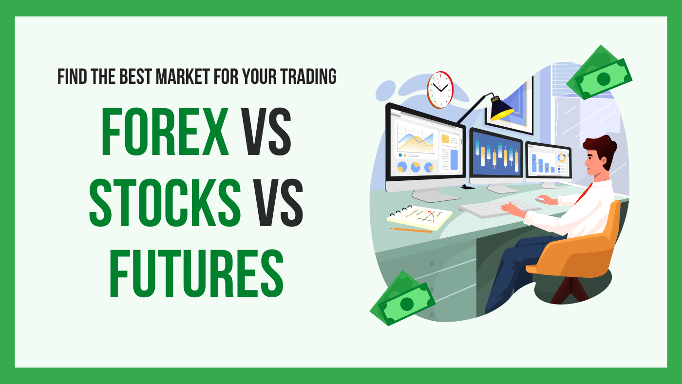 Stocks, Futures, and Forex: Which Market is Best for Your Trading Style?